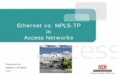 Ethernet vs. MPLS-TP Access Networks - DSPCSP Pagesdspcsp.com/lectures/ethtp.pdf · Ethernet vs. MPLS-TP in the Access Slide 8 While both Ethernet and MPLS are commonly used to carry
