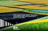 Turning risk into results - EY · PDF filethrough an SAP GRC Risk Management solution that can: ... Multiple and manual risk management processes ... Turning risk into results Enhance