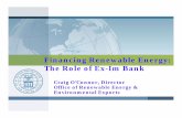 Financing Renewable Energy: The Role of Ex-Im Bank Craig OConnor... · Financing Renewable Energy: The Role ... Ex-Im Bank financing is usually the most cost-effective source of financing