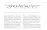 Defending the Freedom to Innovate: Faculty Intellectual ... · PDF fileDefending the Freedom to Innovate: Faculty Intellectual Property Rights after Stanford v. Roche 3 Additionally,