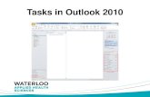 Tasks in Outlook 2010 - University of Waterloo · PDF fileTasks in Outlook 2010 . Intro • Outlook has four key components: Mail, Calendar, Contacts, and Tasks • Tasks are as simple