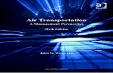 AIR TRANSPORTATION - aeroknowledge77 | Just · PDF fileAir Transportation A Management Perspective Sixth Edition JOHN G. WENSVEEN President and CEO, Airline Visions, LLC