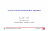 Towards Flash-based Enterprise Databasesdb-event.jpn.org/idb2008/invited_talks/iDB3a_Lee.pdf · − A Case for Flash Memory SSD in Enterprise Database ... Flash Memory Solid State
