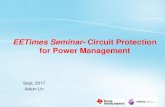 EETimes Seminar- Circuit Protection for Power Managementsite.eettaiwan.com/events/powerTP2017/sources/TIWT_EETime Semina… · EETimes Seminar-Circuit Protection for Power Management