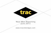Near Miss Reporting June 2015 - Trac Oil and · PDF fileNear Miss Reporting Think Safety! It is so much better for all concerned to be investigating a near miss than investigating
