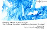 Bringing a Knife to a Gun Fight: The Arsenal Required for ... Knife to a Gun... · The Arsenal Required for Modern Forensic Combat! ... GCIA, GCIH, GCFA, RHCE, and ... The Arsenal