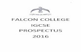 FALCON COLLEGE IGCSE PROSPECTUS  · PDF fileIGCSE PROSPECTUS 2016 . 2 ... (Physics and Chemistry) for IGCSE. ... July to complete the folder and the final piece