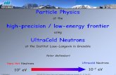 Particel physics at the high-precision/low-energy frontier ... · PDF fileUCN polarising foil UCN guide changeover Ultracold neutrons (UCN) UCN detector nEDM: ILL P. Geltenbort (M.