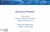 Groovy Primer - Chris Dail - Coding Claritychrisdail.com/wp-content/uploads/2010/05/GroovyPrimer.pdf · Groovy Primer (March 2010) What is Groovy? •An agile dynamic language for
