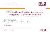 EMIR – the obligation to clear and margin OTC derivative ... · PDF fileEMIR – the obligation to clear and margin OTC derivative trades Tom Springbett Manager, Derivatives Reform