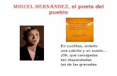 MIGUEL HERNÁNDEZ, el poeta del pueblo · PDF file• El hermano mayor era Vicente de 4 años, ... Su gran amigo: Ramón Sijé • La ... de la tierra que ocupas y estercolas,