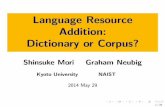 Language Resource Addition: Dictionary or Corpus? · PDF fileJapanese morphological analysis = WS + PT ... Morphological analyzer 1. MeCab: CRF-based joint method ... K., and Matsumoto,