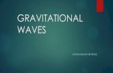 GRAVITATIONAL WAVES - Stony Brook · PDF filewhat exactly are gravitational waves? ripples or ossicilations in space time. are generated when massive objects accelerate and collide