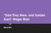 “Dark They Were, and Golden Eyed” Wager Wars - Weeblymrbutner.weebly.com/.../dark_they_were_wager_wars.pdf · “Dark They Were, and Golden Eyed” Wager Wars March 2017