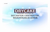 DECANTER CENTRIFUGE MAINTENANCE GUIDE - …drycake.com/equipment/dewatering/downloads/centrifuge/DRYCAKE... · decanter centrifuge maintenance guide 130705r0 . replace hydraulic suction