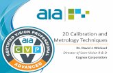 2D Calibration and Metrology Techniques - Vision Online · PDF file– 3D metrology should be used with non-planar features to give high accuracy measurements . Calibration Targets