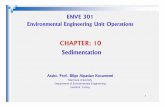 CHAPTER: 10mimoza.marmara.edu.tr/~bilge.alpaslan/enve301/Lectures/Chp_10.pdf · ENVE 301 Environmental Engineering Unit Operations Sedimentation CHAPTER: 10 1 Assist. Prof. Bilge