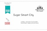 Jamie Oliver Food Foundation Sugar Smart · PDF fileJamie Oliver Food Foundation Sugar Smart City Jo Ralling - Jamie Oliver Food Foundation Harriet Knights - Brighton and Hove Council