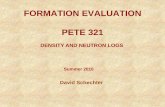 FORMATION EVALUATION PETE 321 - College of · PDF fileFORMATION EVALUATION PETE 321 Summer 2010 David Schechter. DENSITY AND NEUTRON LOGS. ... SCHLUMBERGER WIRELINE TOOL HISTORY Three-Detector
