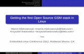 Getting the first Open Source GSM stack in Linux - · PDF fileGetting the ﬁrst Open Source GSM stack in Linux ... Getting the first Open Source GSM stack in Linux Marcin Mielczarczyk