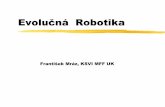EVOLUČNÁ ROBOTIKA - ksvi.mff.cuni.czksvi.mff.cuni.cz/~mraz/EvoRob/Predn1_09.pdf · Robotika – história „maťtak niečo alebo niekoho, kto bude pracovaťza mňa“ cca 1250