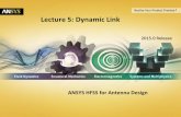 Lecture 5: Dynamic Link -  · PDF fileLecture 5: Dynamic Link ANSYS HFSS for Antenna Design . ... HFSS project embedded in circuit schematic HFSS project excited with voltages