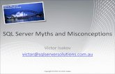 SQL Server Myths and Misconceptions - Victor Isakov · PDF file02.02.2011 · Abstract As a DBA you have heard of plenty of myths and misconceptions about SQL Server. From how "you