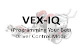VEX-IQ (Programming Your Bot) - · PDF fileTo Prepare for Programming •Step 1 - Make sure your firmware is up-to-date with the VEX Firmware Updater, available here. Advice: Try this
