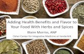 Adding Health Benefits and Flavor to Your Food With Herbs ... · PDF fileAdding Health Benefits and Flavor to ... - Put whole leaves on slices of tomato with mozerella - Pesto or Pistou