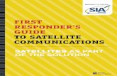 BROUGHT TO YOU BY: SATELLITES = FIRST RESPONDER…transition.fcc.gov/pshs/docs-basic/SIA_FirstRespondersGuide07.pdf · 1 satellites = ubiquity + reliability + operability first responder’s