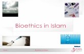 Bioethics in Islam - · PDF file15.07.2013 · Slide 4 Bioethics in Islam Legal & Ethical Boundaries •Islam is an all encompassing religion with a comprehensive law that provides