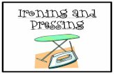 Ironing and Pressing - mrs- · PDF fileIroning and Pressing . What’s the Difference • – – • – – – Number One Rule! Ironing and Pressing Equipment. Temperature Settings.