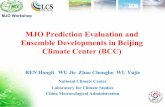 MJO Prediction Evaluation and Ensemble Developments · PDF fileEnsemble Developments in Beijing Climate Center ... Experiment Design: ... we need check the air-sea coupling and other