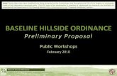 Baseline Hillside Ordinance Workshop Presentationplanning.lacity.org/Code_Studies/BaselineHillsideOrd/BHOrdWorkshop.… · •Baseline Hillside Ordinance the Third Step in preventing