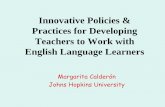 Innovative Policies & Practices for Developing Teachers · PDF fileInnovative Policies & Practices for Developing Teachers to Work with English Language Learners Margarita Calderón