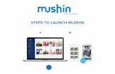 STEPS TO LAUNCH MUSHIN - · PDF filePrepare a brief with your personal Mushin project manager to help you: ... • Set the short, middle and long term objectives with ... onboarding