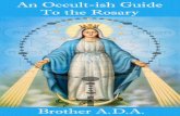 An Occult-ish Guide to the Rosary - · PDF fileAn Occult-ish Guide to the Rosary by Brother Armatus Divino Auxilio Originally published in June of 1999 ... mysteries of Jesus and Mary,