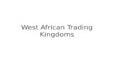 West African Trading Kingdoms - JonesHistory.net. African Trading Kingdoms... · West African Trading Kingdoms. Ghana, Mali, Axum, ... Ibn Battuta The Kingdom of ... restored the