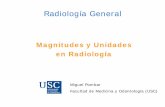 Magnitudes y Unidades en Radiología · PDF fileIntroducción • 1895, Röentgen descubrió los rayos X • 1925, algunos trabajadores expuestos a radiaciones ionizantes comenzaron