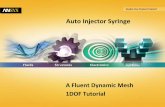 Auto Injector Syringe - Tutorialdl.racfd.com/Auto_Injector_Syringe_Fluent_1DOF_16.0.pdf · A Fluent Dynamic Mesh 1DOF Tutorial . ... and not on the mechanics of the setup. –Some