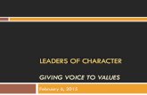 LEADERS OF CHARACTER · PDF fileGiving Voice to Values Leaders of Character Initiative ! Introductions (3 min) ! Overview of Session – Open Discussion – Interactive (2 min)