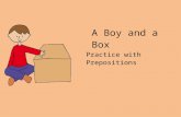 · Web viewA Boy and a Box Practice with Prepositions behind beside in front of between on in under next to above below behindbeside in front of between on in above under next to below