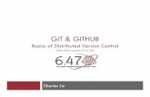 git & github - MIT 6.4706.470.scripts.mit.edu/2014/slides/git.pdfGIT & GITHUB Basics of Distributed Version Control (some slides courtesy of Pro Git) Charles Liu