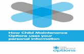 How Child Maintenance Options uses your personal information · PDF file4 ow Child Maintenance ptions uses your personal information Child Maintenance Options offers a range of practical