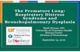 The Premature Lung: Respiratory Distress Syndrome … Premature Lung: Respiratory Distress Syndrome and Bronchopulmonary Dysplasia Mark Weems, MD University of Tennessee Health Science
