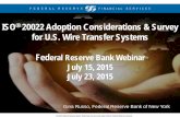 ISO® 20022 Adoption Considerations & Survey for   20022 Adoption Considerations & Survey for U.S. Wire Transfer Systems Federal Reserve Bank Webinar July 15, 2015 July 23,