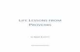 LIFE LESSONS FROM - Anne Elliottanneelliott.com/downloads/proverbs.pdf · know that we can "learn our lessons" by reading and applying the ... Christian teaching on it is rare today.