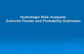 Hydrologic Risk Analysis: Extreme Floods and … Risk Analysis: Hydrologic Risk Analysis: Extreme Floods and Probability Estimates PMF and (Single) Deterministic Floods No Longer Adequate