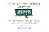 INFO ASSIST REPORT WRITING - AppLEAPappleap.appstate.edu/sites/appleap.appstate.edu/files/IN… · PPT file · Web viewinfo assist report writing. an introduction to using and building