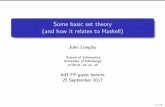 Some basic set theory (and how it relates to Haskell) · PDF fileSome basic set theory (and how it relates to Haskell) John Longley School of Informatics University of Edinburgh jrl@inf.ed.ac.uk